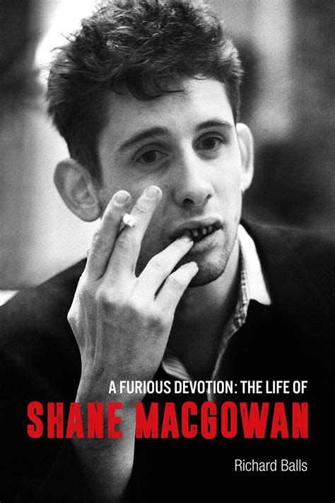 A Furious Devotion: The Authorised Story of Shane MacGowan by Richard Balls | Goodreads