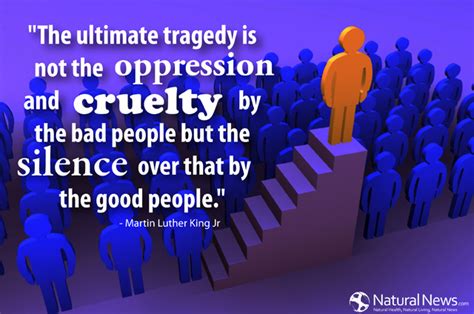 The ultimate tragedy is not the oppression and cruelty by the bad ...