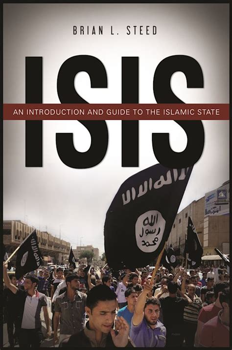 ISIS: An Introduction and Guide to the Islamic State: Brian L. Steed: ABC-CLIO