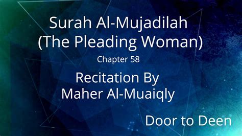 Surah Al Mujadilah The Pleading Woman Maher Al Muaiqly Quran Recitation