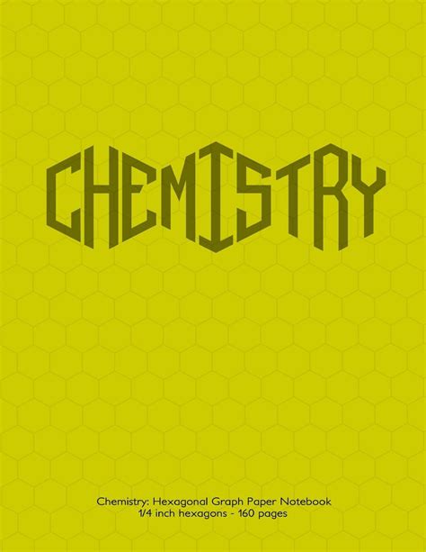 Chemistry : Hexagonal Graph Paper Notebook, 1/4 Inch Hexagons 160 Pages: Notebook with Yellow ...