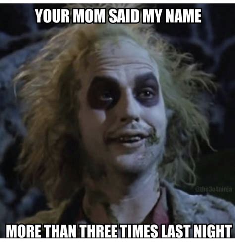 Beetle juice your mom | Beetlejuice, Beetlejuice movie, Halloween memes