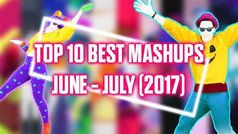 Just Dance: Top 10 Best Mashups of June-July (2017) - YouTube