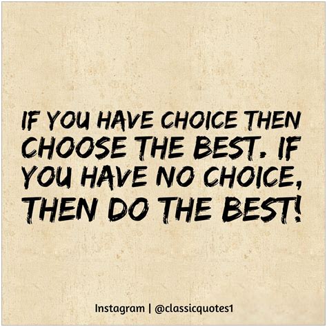 If you have choice then choose the best. If you have no choice, then do the best! | Life quotes ...