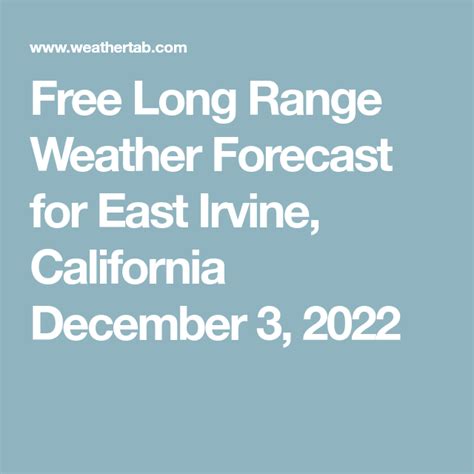 Free Long Range Weather Forecast for East Irvine, California December 3, 2022 in 2022 | Irvine ...