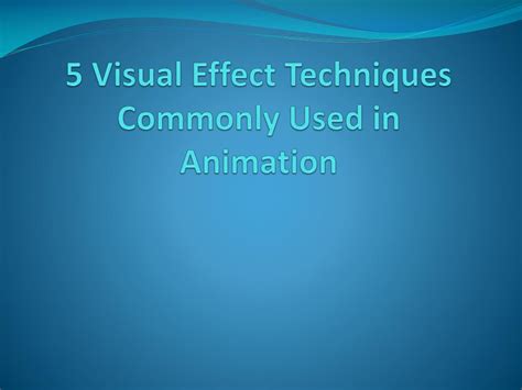 PPT - 5 Visual Effect Techniques Commonly Used in Animation PowerPoint ...