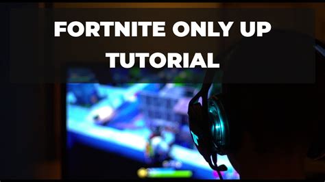 Fortnite Only Up Tutorial - YouTube