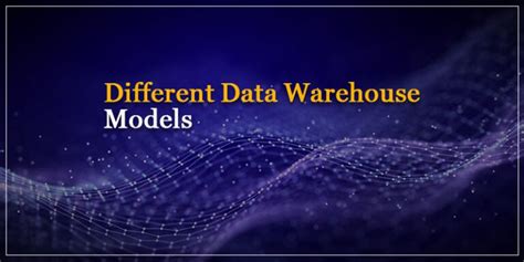 Different Data Warehouse Models