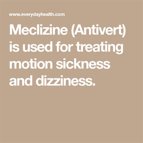 Meclizine (Antivert) is used for treating motion sickness and dizziness ...