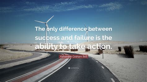 Alexander Graham Bell Quote: “The only difference between success and ...