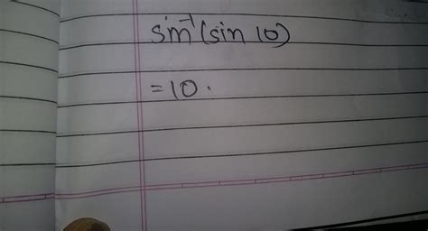 Evaluate the following :sin^{-1} (sin 10)