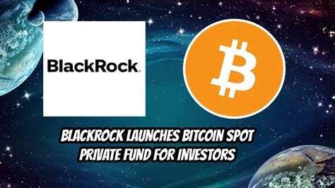 Blackrock launches Bitcoin Spot Fund for investors. Why this is big ...