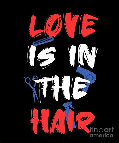 Love Is In The Hair Hairdresser Hair Salon Hair Stylist Gift Digital Art by Thomas Larch - Pixels