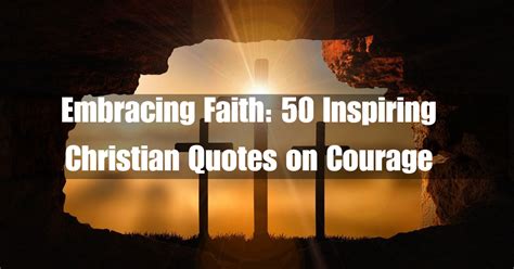 Embracing Faith: 50 Inspiring Christian Quotes on Courage | Ventured