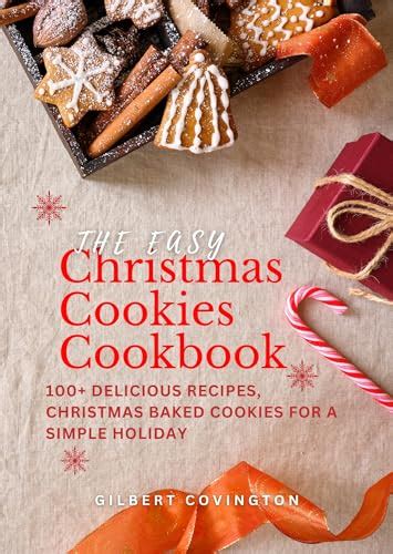 THE EASY CHRISTMAS COOKIE COOKBOOK: 100+ Delicious Recipes, Christmas ...