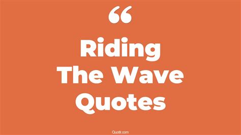 45+ Unpopular Riding The Wave Quotes That Will Unlock Your True Potential