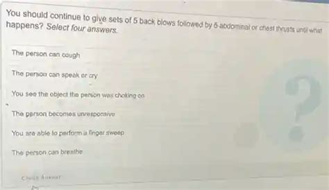 you should continue to give sets of 5 back blows followed by 5 abdominal or chest thrusts until ...