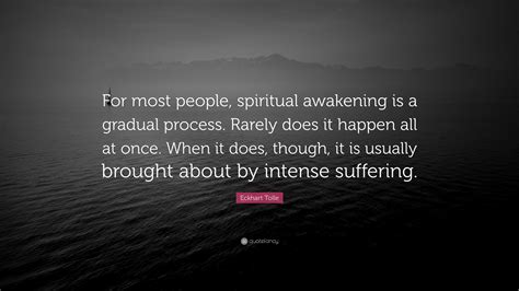 Eckhart Tolle Quote: “For most people, spiritual awakening is a gradual process. Rarely does it ...