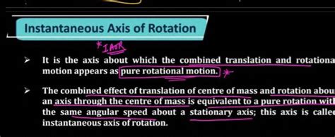 Instantaneous Axis of Rotation It is the axis about which the combined tr..