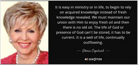 Gloria Copeland quote: It is easy in ministry or in life, to begin...