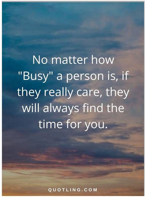 busy quotes No matter how "Busy" a person is, if they really care, they will always find the ...