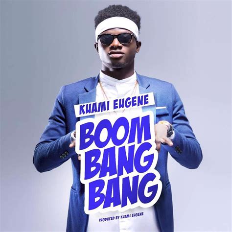 Download MP3 : Kuami Eugene – Boom Bang Bang (Prod By Kuami Eugene ...