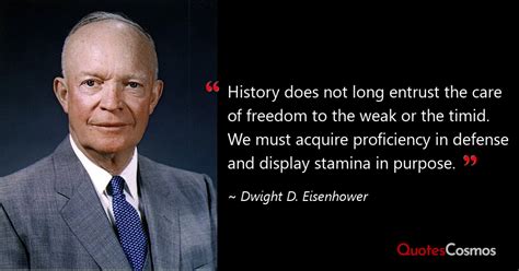 “History does not long entrust…” Dwight D. Eisenhower Quote