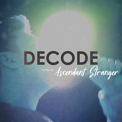 Ascendant Stranger – Decode (Paramore Cover) Lyrics | Genius Lyrics