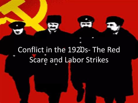 PPT - Conflict in the 1920s- The Red Scare and Labor Strikes PowerPoint Presentation - ID:2513784