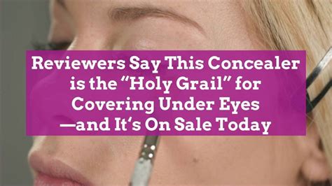 Reviewers Say This Concealer is the "Holy Grail" for Covering Under Eyes—and It's On Sale ...