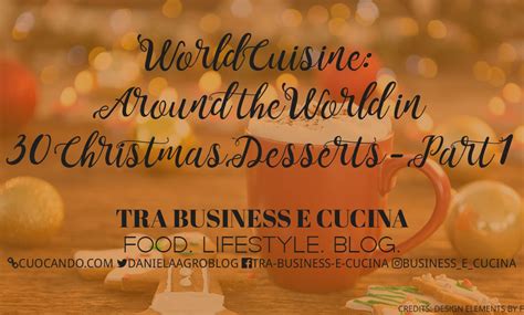 World Cuisine: Around the World in 30 Christmas Desserts - Part 1 - Business e Cucina