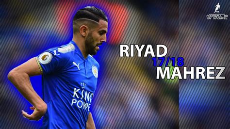 Riyad MAHREZ 2017 Amazing Skills & Goals show 2017/18 | HD 1080p - YouTube