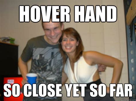 Hover hand So close yet so far - Misc - quickmeme