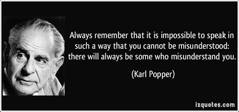 "Always remember that it is impossible to speak in such a way that you cannot be misunderstood ...