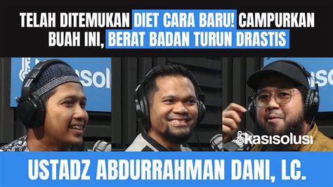 TIPS CEPAT TURUN BERAT BADAN TANPA DIET, CUMA 7 HARI TURUN 8 KG - Ustadz Abdurrahman Dani ...