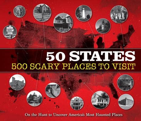 50 States 500 Scary Places to Visit: On the Hunt to Uncover America's Most Haunted Places by ...