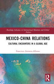 Mexico-China Relations: Cultural Encounters in a Global Age - 1st Edit