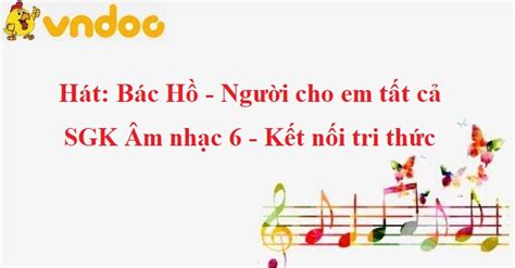 Hát: Bác Hồ - Người cho em tất cả SGK Âm nhạc 6 KNTT | Tailieuviet.vn