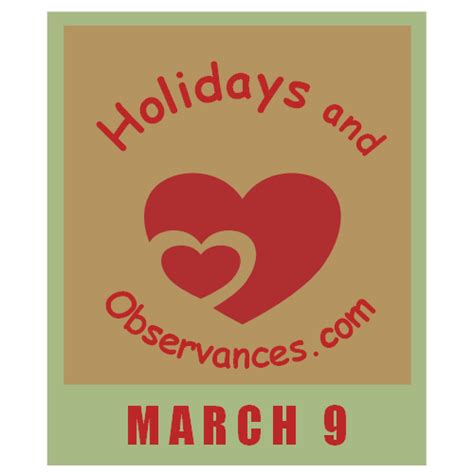 March 9 Holidays and Observances, Events, History, Recipe & More!