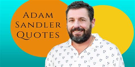 Adam Sandler Quotes, Funny Take On Life and Relationship