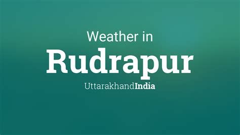 Weather for Rudrapur, Uttarakhand, India