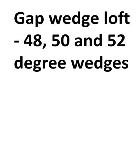 Gap Wedge Loft - 48, 50 and 52 Degree Wedges - Complete Info