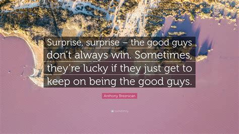 Anthony Breznican Quote: “Surprise, surprise – the good guys don’t ...