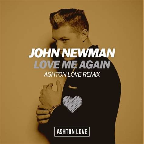 Stream John Newman - Love Me Again (Ashton Love Remix) by Ashton Love ...