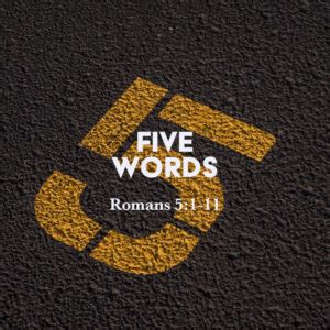 Romans 5:1-11: Five Words – God Centered Life