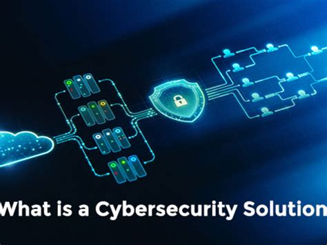 Cybersecurity solutions: All you need to know