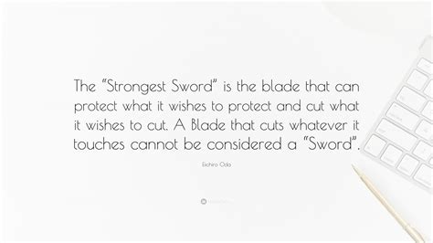 Eiichiro Oda Quote: “The “Strongest Sword” is the blade that can protect what it wishes to ...