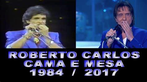 Roberto Carlos - Cama e Mesa 1984 / 2017 - YouTube