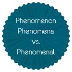 Phenomenon, Phenomena & Phenomenal | CAT @ Wordpandit