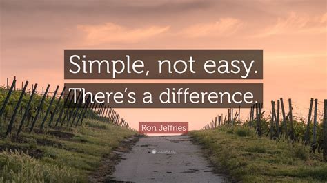 Ron Jeffries Quote: “Simple, not easy. There’s a difference.”